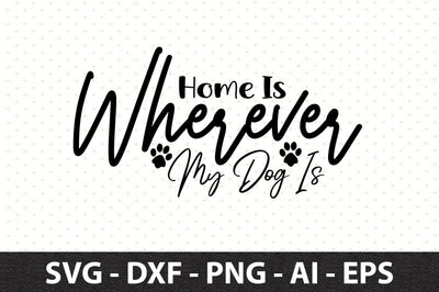 Home Is Wherever My Dog Is svg SVG orpitasn 