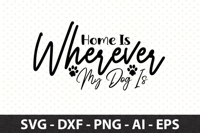 Home Is Wherever My Dog Is svg SVG orpitasn 