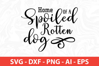Home of a Spoiled Rotten Dog SVG SVG nirmal108roy 