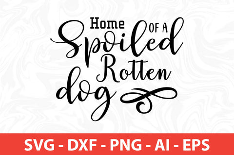Home of a Spoiled Rotten Dog SVG SVG nirmal108roy 