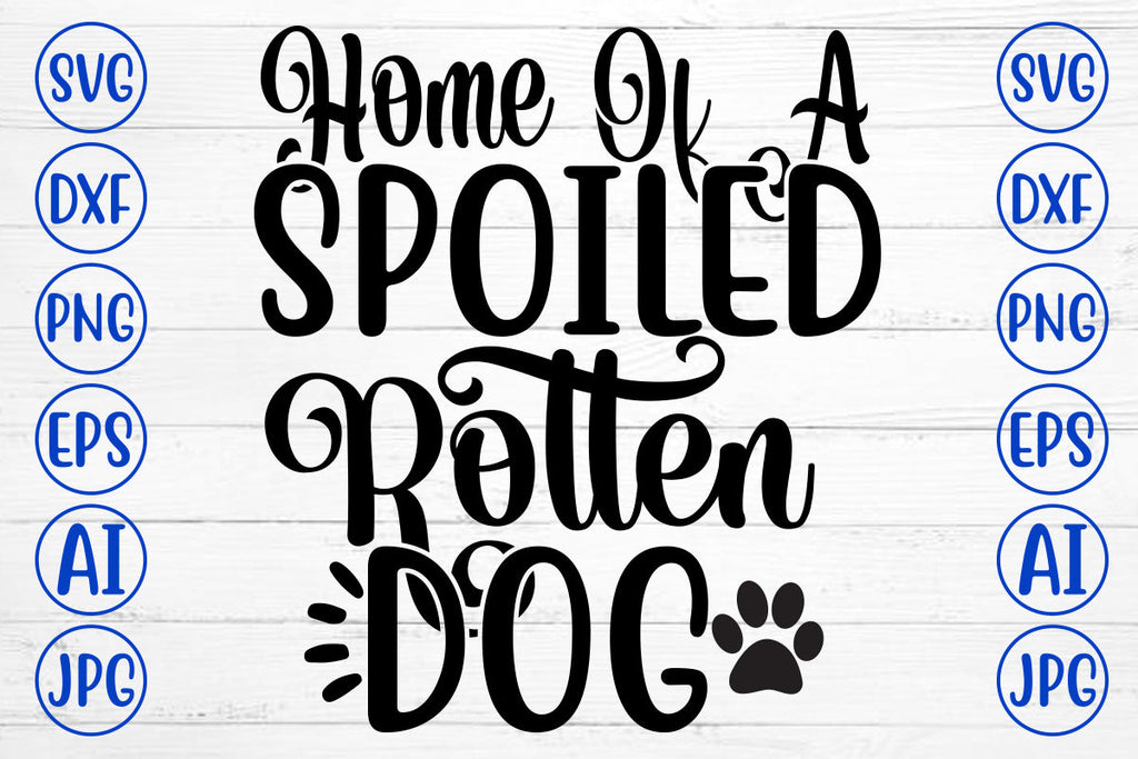Home Of A Spoiled Rotten Dog SVG - So Fontsy