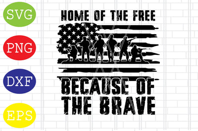 Home of the Free Because of the Brave 01 Svg, Flag with Soldier Svg, American Flag Svg, Memorial Day Svg, Png, Eps, Dxf Files SVG DigitalSvgFiles 