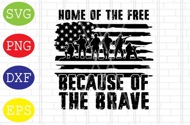 Home of the Free Because of the Brave 01 Svg, Flag with Soldier Svg, American Flag Svg, Memorial Day Svg, Png, Eps, Dxf Files SVG DigitalSvgFiles 