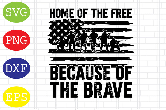 Home of the Free Because of the Brave 02 Svg, Flag with Soldier Svg, American Flag Svg, Memorial Day Svg, Png, Eps, Dxf Files SVG DigitalSvgFiles 