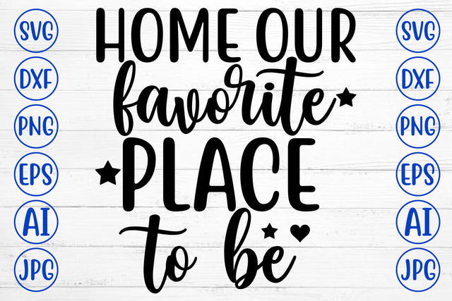 Home Our Favorite Place To Be SVG Cut File SVG Syaman 