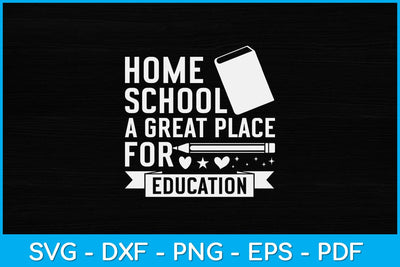 Home school A Great Place For Education Svg Design SVG artprintfile 
