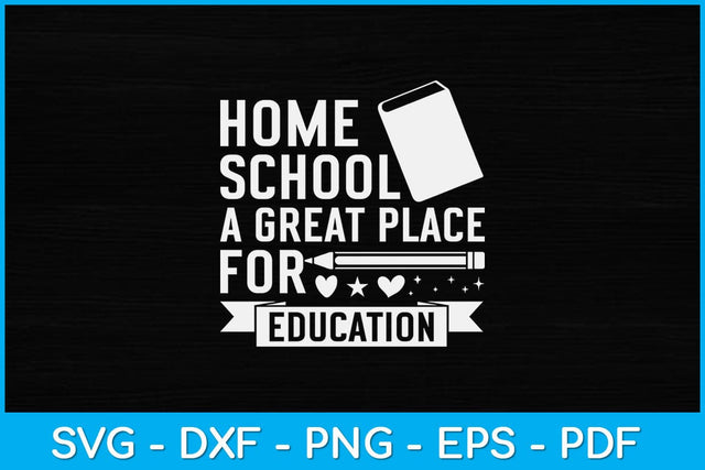 Home school A Great Place For Education Svg Design SVG artprintfile 