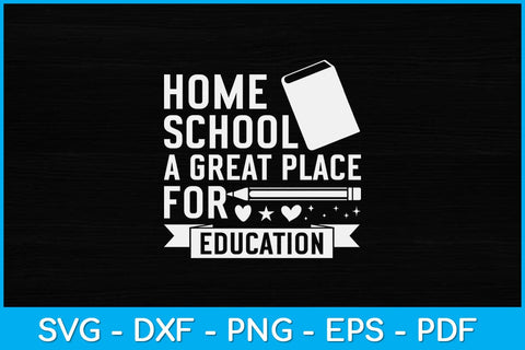 Home school A Great Place For Education Svg Design SVG artprintfile 