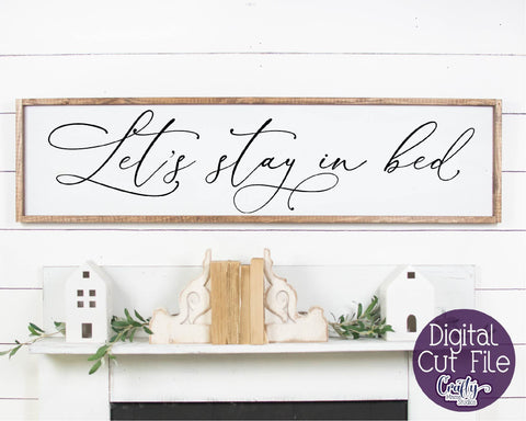 Home Sign Svg, Farmhouse Svg, Cozy Svg, Let's Stay In Bed SVG Crafty Mama Studios 