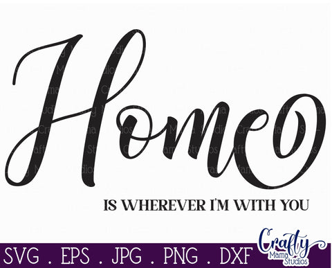 Home Sign Svg, Farmhouse Svg, Home Is Wherever I'm With You SVG Crafty Mama Studios 