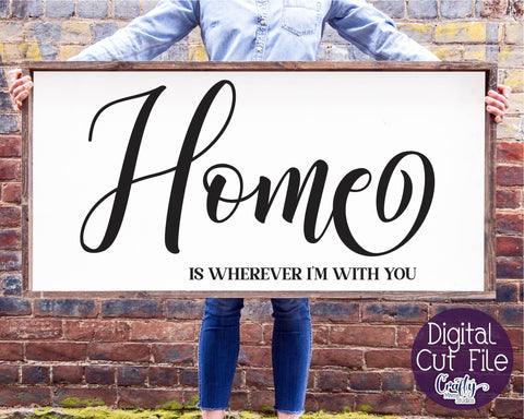 Home Sign Svg, Farmhouse Svg, Home Is Wherever I'm With You SVG Crafty Mama Studios 