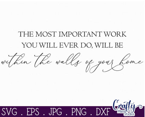 Home Sign Svg, Farmhouse Svg, The Most Important Work SVG Crafty Mama Studios 