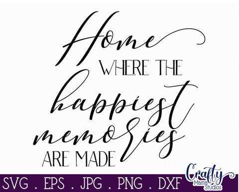 Home Svg - Family Svg - Home Where The Happiest Memories Are Made SVG Crafty Mama Studios 