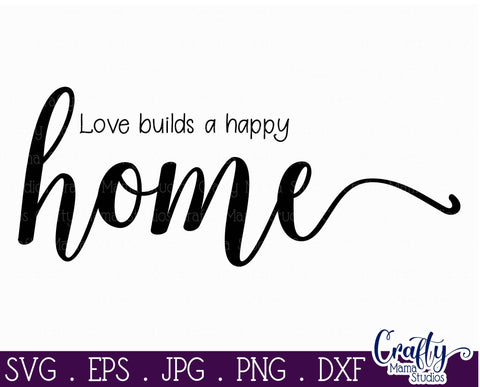 Home Svg - Family Svg - Love Builds A Happy Home SVG Crafty Mama Studios 