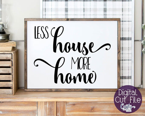 Home Svg - Family Svg - Love Svg - Less House More Home SVG SVG Crafty Mama Studios 