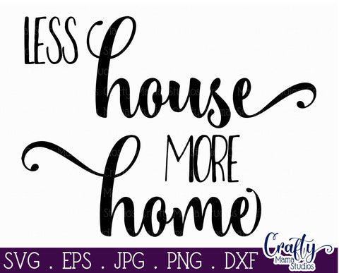 Home Svg - Family Svg - Love Svg - Less House More Home SVG SVG Crafty Mama Studios 