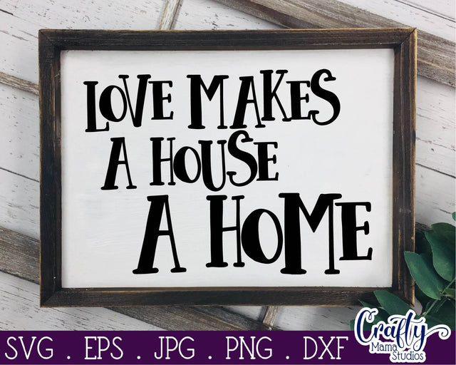 Home Svg - Home Sweet Home Svg -Love Makes A House A Home SVG Crafty Mama Studios 