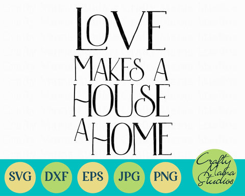 Home Svg - Home Sweet Home Svg -Love Makes A House A Home SVG Crafty Mama Studios 