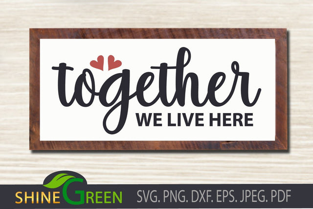 Home SVG - Together We Live Here, Hearts - DXF, EPS SVG Shine Green Art 