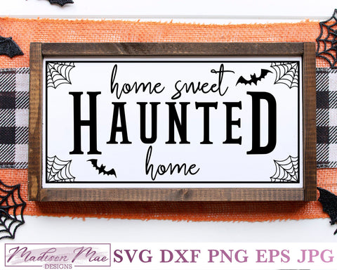 Home Sweet Haunted Home, Halloween Sign SVG SVG Madison Mae Designs 