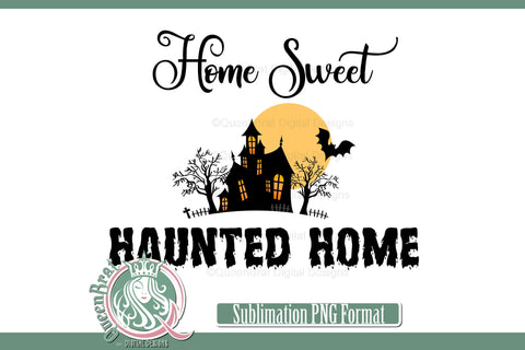 Home Sweet Haunted Home Sublimation Sublimation QueenBrat Digital Designs 