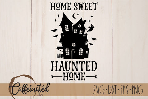 Home Sweet Haunted Home svg SVG Caffeinated SVGs 