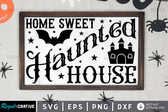 Home sweet haunted house SVG SVG Regulrcrative 