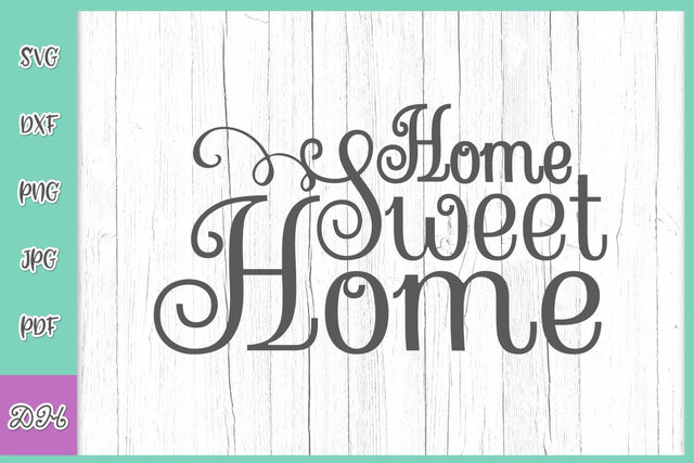 Home Sweet Home Inspirational House Decor Sign SVG DXF PNG PDF JPG SVG Digitals by Hanna 