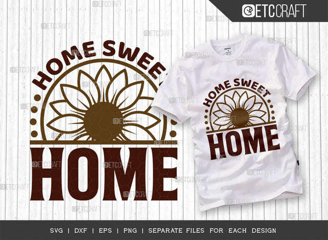 Home Sweet Home SVG Cut File, Flower svg, Floral Svg, Summer Svg, Sunflower Svg, Sunflower Quotes, ETC T00303 SVG ETC Craft 