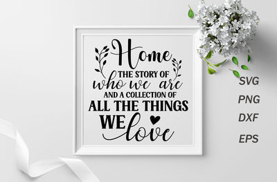 Home the story of who we are and a collection of all the things we love, family quotes sign svg SVG MD mominul islam 