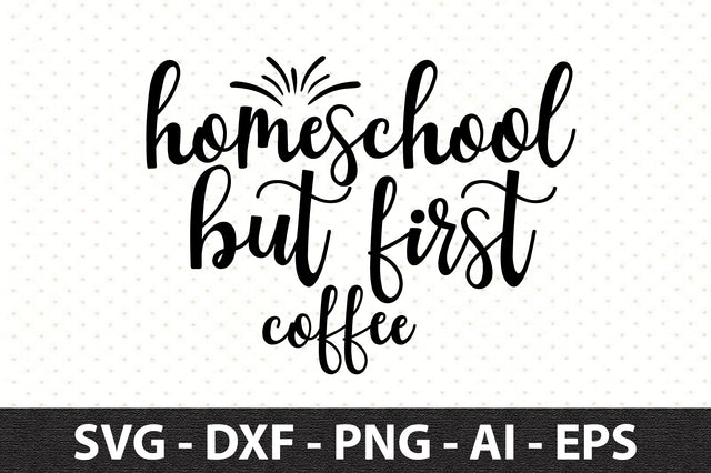 Homeschool but first coffee SVG SVG orpitasn 