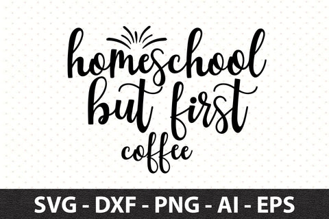 Homeschool but first coffee SVG SVG orpitasn 