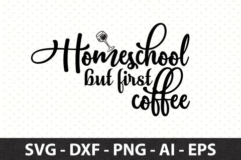 Homeschool but first coffee svg SVG orpitasn 