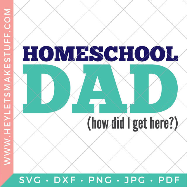 Homeschool Dad - How Did I Get Here? SVG Hey Let's Make Stuff 