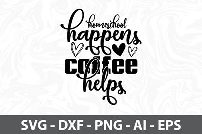 Homeschool happens coffee helps svg SVG orpitasn 