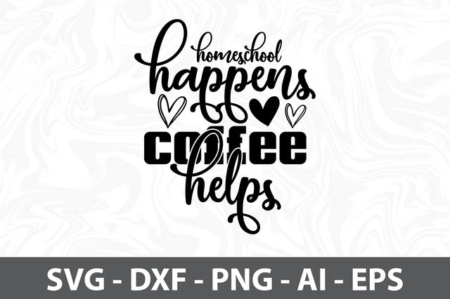 Homeschool happens coffee helps svg SVG orpitasn 