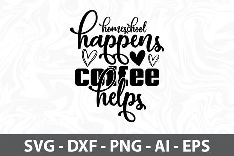Homeschool happens coffee helps svg SVG orpitasn 
