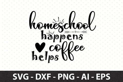 Homeschool happens coffee helps SVG SVG orpitasn 