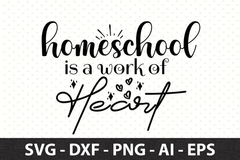 Homeschool is a work of heart SVG SVG orpitasn 