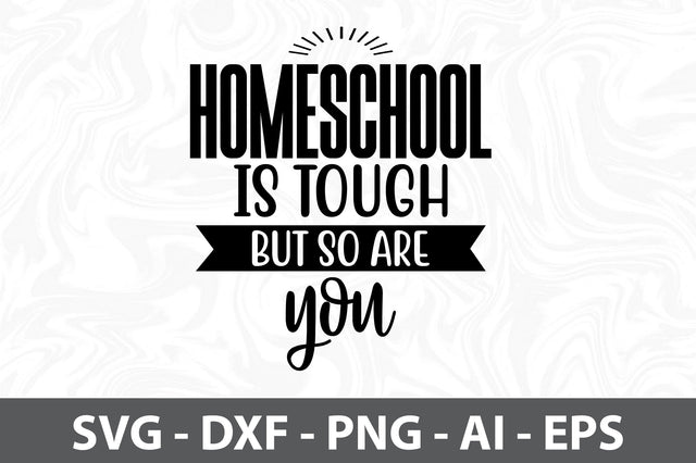 Homeschool is tough but so are you svg SVG orpitasn 