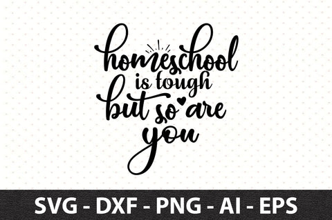 Homeschool is tough but so are you svg SVG orpitasn 