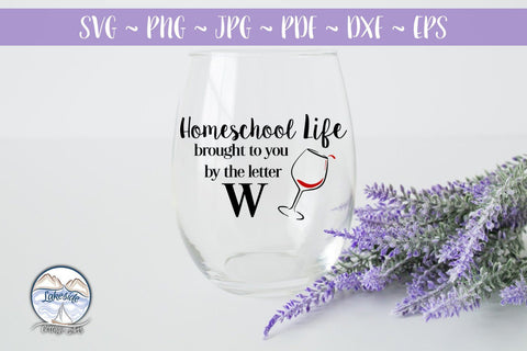 Homeschool Life: Brought to You by the Letter W Wine SVG SVG Lakeside Cottage Arts 