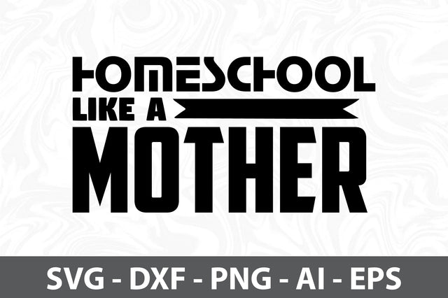 Homeschool like a mother svg SVG orpitasn 