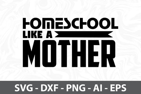 Homeschool like a mother svg SVG orpitasn 