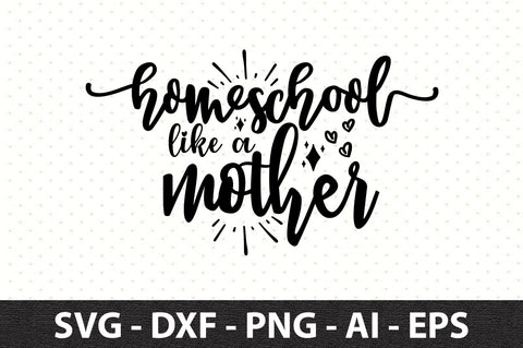 Homeschool like a mother SVG SVG orpitasn 