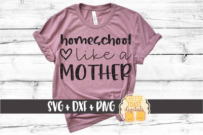 Homeschool Like A Mother - Unschooling Mama SVG PNG DXF Cut Files SVG Cheese Toast Digitals 