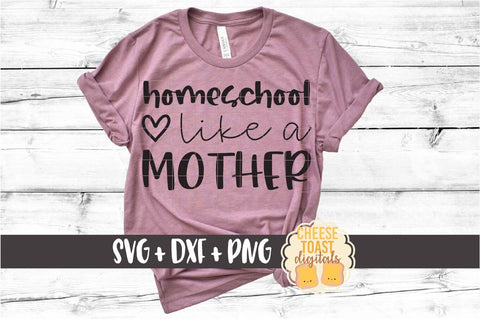 Homeschool Like A Mother - Unschooling Mama SVG PNG DXF Cut Files SVG Cheese Toast Digitals 