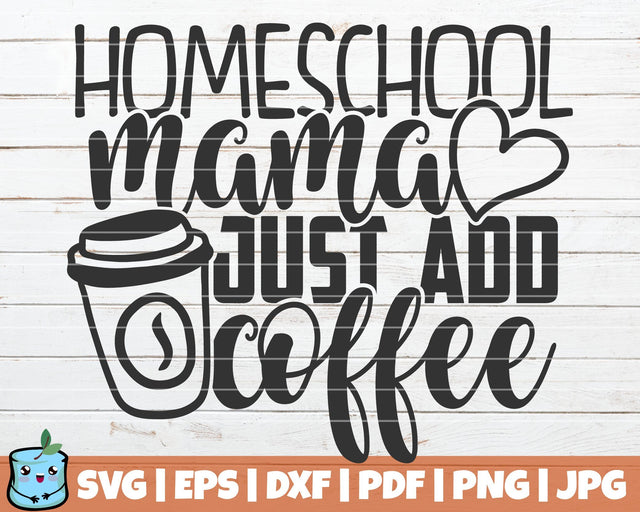 Homeschool Mama Just Add Coffee SVG MintyMarshmallows 