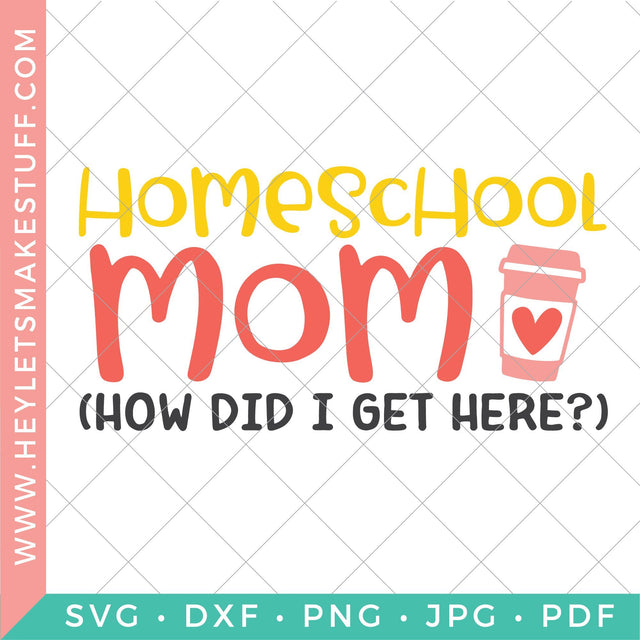 Homeschool Mom (How Did I Get Here?) SVG Hey Let's Make Stuff 