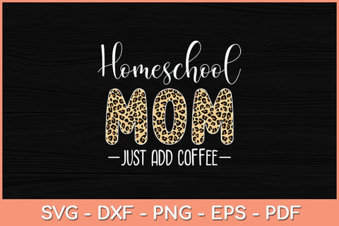 Homeschool Mom Just Add Coffee Svg Cutting File SVG Helal 